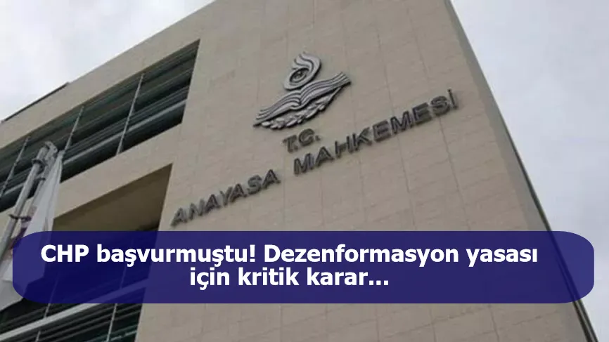 CHP başvurmuştu! Dezenformasyon yasası için kritik karar...